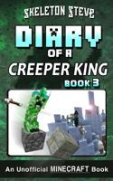 Diary of a Minecraft Creeper King - Book 3: Unofficial Minecraft Books for Kids, Teens, & Nerds - Adventure Fan Fiction Diary Series 1979423334 Book Cover