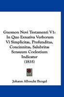 Gnomon Novi Testamenti V1: In Quo Exnativa Verborum Vi Simplicitas, Profunditas, Concinnitas, Salubritas Sensuum Coelestium Indicatur (1835) 1166491641 Book Cover