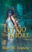 Let Go the Shore 1074173511 Book Cover