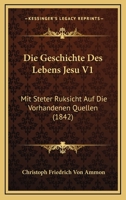 Die Geschichte Des Lebens Jesu V1: Mit Steter Ruksicht Auf Die Vorhandenen Quellen (1842) 1166789837 Book Cover