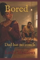 Bored: Dad has no couch B0GZT86YF5 Book Cover