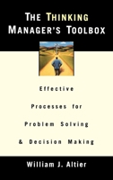 The Thinking Manager's Toolbox: Effective Processes for Problem Solving and Decision Making 0195131967 Book Cover