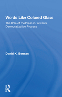 Words Like Colored Glass: The Role Of The Press In Taiwan's Democratization Process 0367216930 Book Cover