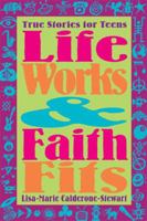 Life Works and Faith Fits: True Stories for Teens 0884895475 Book Cover