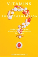 Vitamins And Supplementation: Understanding What Vitamins and Supplements Do For You B0BCXWRWFY Book Cover