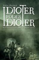 Idioter föder idioter: varför människor inte längre är skapade jämlika (Swedish Edition) 9188667561 Book Cover