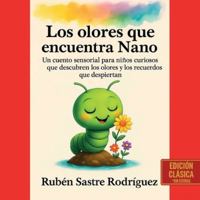 Los olores que encuentra Nano: Un cuento sensorial para niños curiosos que descubren los olores y los recuerdos que despiertan: Edición Clásica sin ... el gusano – Historias para sentir y aprender) B0FWQLSYYQ Book Cover