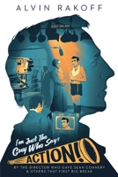 I'm Just The Guy Who Says Action B09CL19MPS Book Cover