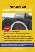 NIKON Z9 BENUTZERHANDBUCH: Verbessern Sie Ihre Schießfähigkeiten, indem Sie grundlegende Funktionen beherrschen und häufige Herausforderungen meistern (German Edition) B0GGH8BQC4 Book Cover