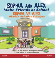 Sophia and Alex Make Friends at School: Sophia ve Alex Okulda Arkadas Ediniyor (Turkish Edition) B0CK7FCP5H Book Cover