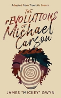 The rEVOLUTIONS of Michael Carson: Adapted from True Life Events 1734203129 Book Cover