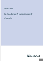 Sir John Dering; A romantic comedy: in large print 3387305605 Book Cover