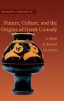 Nature, Culture, and the Origins of Greek Comedy: A Study of Animal Choruses 0521171938 Book Cover