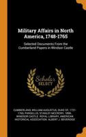 Military Affairs in North America, 1748-1765: Selected Documents From the Cumberland Papers in Windsor Castle 0353283975 Book Cover
