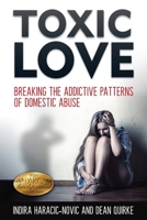 Toxic Love: Breaking the Addictive Patterns of Domestic Abuse 0645028908 Book Cover