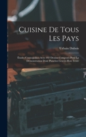 Cuisine De Tous Les Pays: Études Cosmopolites Avec 392 Dessins Composés Pour La Démonstration Dont Planches Gravés Hors Texte 1016337388 Book Cover