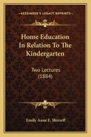 Home Education In Relation To The Kindergarten: Two Lectures 1120201268 Book Cover