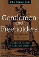 Gentlemen and Freeholders: Electoral Politics in Colonial Virginia (Early America: History, Context, Culture) 0801858437 Book Cover