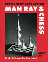 Permanent Attraction: Man Ray and Chess 3777444472 Book Cover