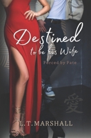 Destined to be his wife: Forced by fate B0BQ9MBHG3 Book Cover