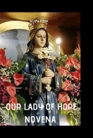 OUR LADY OF HOPE NOVENA: A Prayerful Surrender into the Care of Our Lady of Hope B0GFDLYFC7 Book Cover