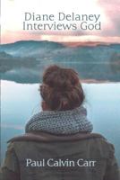 Diane Delaney Interviews God 1480924857 Book Cover