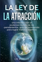 LA LEY DE LA ATRACCIÓN : Una introducción al poderoso mundo de los pensamientos, guía de autoayuda para lograr metas y objetivos. 179625911X Book Cover