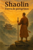 Shaolin, Tierra de Peregrinos: El Camino del Guerrero y la Espiritualidad (Spanish Edition) B0F57612XL Book Cover