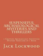 Suspenseful Archaeological Mysteries and Thrillers: 2 Gripping Archaeology Adventure Mystery Thrillers in 1 Book 172357810X Book Cover