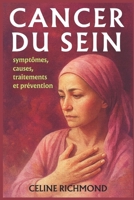 Cancer du sein - symptômes, causes, traitements et prévention: Reconnaître les signes, agir tôt et mieux se soigner B0FTM5VPZW Book Cover