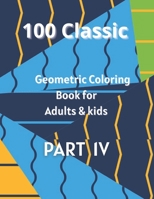 100 Classic Geometric coloring Book For Adults & Kids: Part IV B08XKRTB8T Book Cover