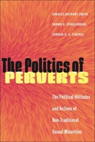 The Politics of Perverts: The Political Attitudes and Actions of Non-Traditional Sexual Minorities (LGBTQ Politics) 1479822736 Book Cover