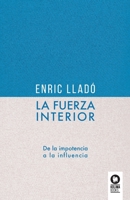 La fuerza interior: De la impotencia a la influencia 8419495360 Book Cover