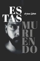 Estas Muriendo: Un viaje hacia la vida (Spanish Edition) B0DVKPCW6H Book Cover