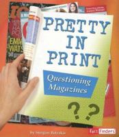 Pretty in Print: Questioning Magazines (Media Literacy) 0736878602 Book Cover