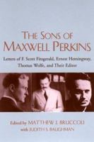 The Sons of Maxwell Perkins: Letters of F. Scott Fitzgerald, Ernest Hemingway, Thomas Wolfe, and Their Editor 1570035482 Book Cover