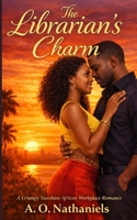 The Librarian’s Charm: A Grumpy Sunshine African Workplace Romance B0GGL37RM4 Book Cover