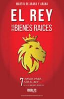 EL REY DE LOS BIENES RAICES: 7 PASOS PARA SER EL REY DE LOS BIENES RAICES (Spanish Edition) 1692319086 Book Cover