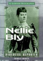 Nellie Bly: Daredevil Reporter (Lerner Biographies) 0822549565 Book Cover