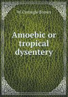 Amoebic or Tropical Dysentery 5518699247 Book Cover