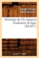 Historique Du 12e Ra(c)Giment D'Infanterie de Ligne, (A0/00d.1877) 2012556094 Book Cover