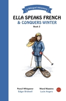 Ella Speaks French & Conquers Winter: A Bilingual Adventure (Ella Speaks French - A Bilingual Adventure) 1738234363 Book Cover