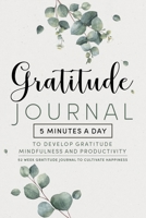 Gratitude Journal: 5 Minutes Gratitude Journal, 52 Week To Cultivate Mindfulness, Productivity And Happiness 1708130349 Book Cover