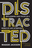 Distracted: Reclaiming Our Focus in a World of Lost Attention 1633884627 Book Cover