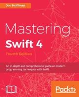 Mastering Swift 4 - Fourth Edition: An in-depth and comprehensive guide to modern programming techniques with Swift 1788477804 Book Cover
