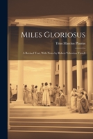 Miles Gloriosus: A Revised Text, With Notes by Robert Yelverton Tyrrell 102174736X Book Cover