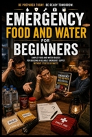 Emergency Food and Water for Beginners: Simple Food and Water Basics for Building a Reliable Emergency Supply Without Stress or Waste (Series A: Beginner Emergency Preparedness) B0H8713PWL Book Cover