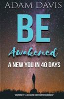 Be Awakened: A New You in 40 Days 1541255488 Book Cover