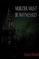 Murder Must Be Witnessed 1906657580 Book Cover