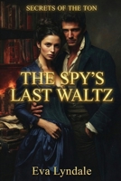 The Spy’s Last Waltz: A Regency Spy Romance (Secrets of the Ton) B0GG352DG7 Book Cover